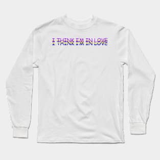 I THINK I MIGHT BE IN LOVE Long Sleeve T-Shirt